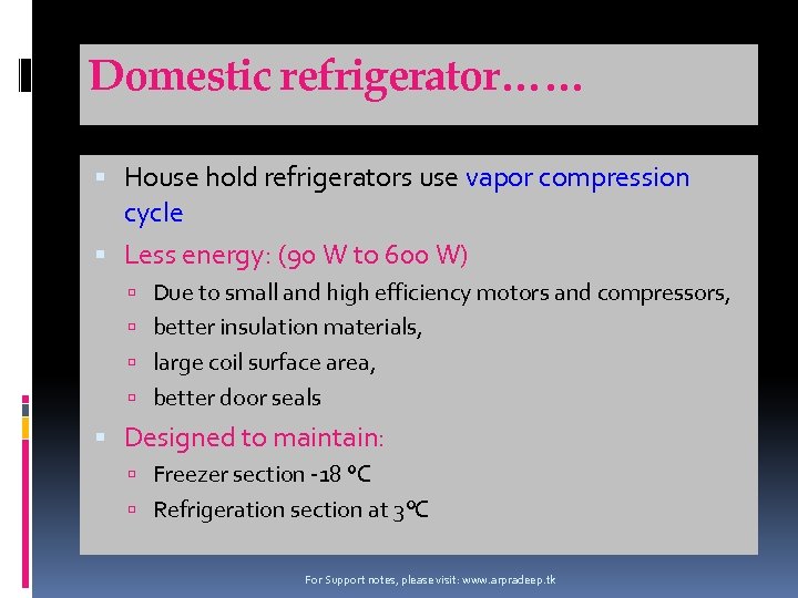 Domestic refrigerator…… House hold refrigerators use vapor compression cycle Less energy: (90 W to