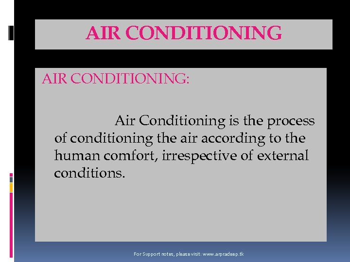 AIR CONDITIONING: Air Conditioning is the process of conditioning the air according to the