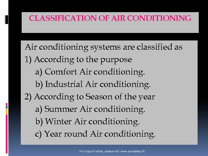 CLASSIFICATION OF AIR CONDITIONING Air conditioning systems are classified as 1) According to the