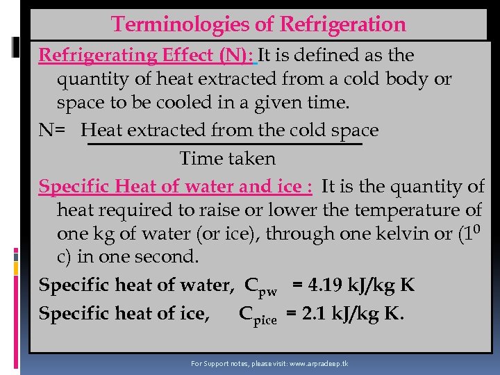 Terminologies of Refrigeration Refrigerating Effect (N): It is defined as the quantity of heat