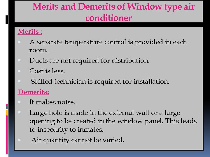 Merits and Demerits of Window type air conditioner Merits : A separate temperature control