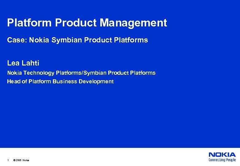 Platform Product Management Case: Nokia Symbian Product Platforms Lea Lahti Nokia Technology Platforms/Symbian Product