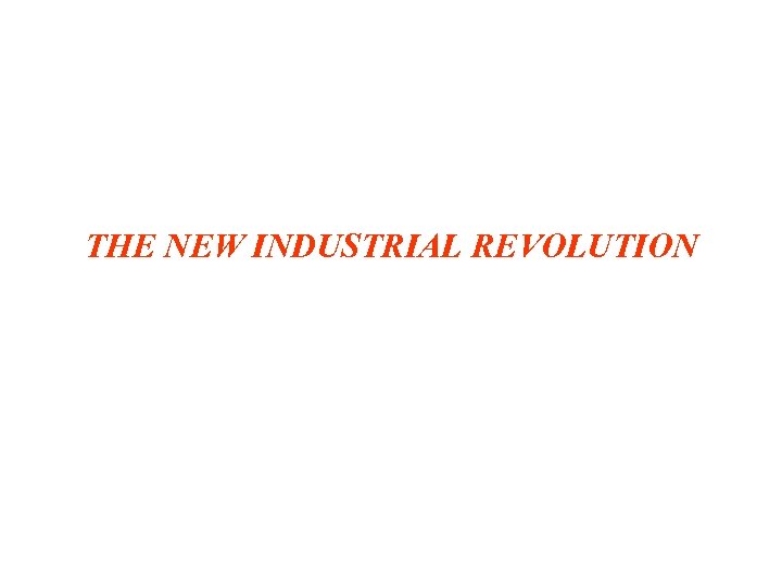 THE NEW INDUSTRIAL REVOLUTION 