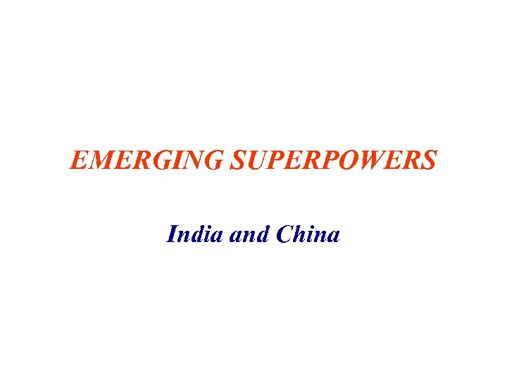 EMERGING SUPERPOWERS India and China 