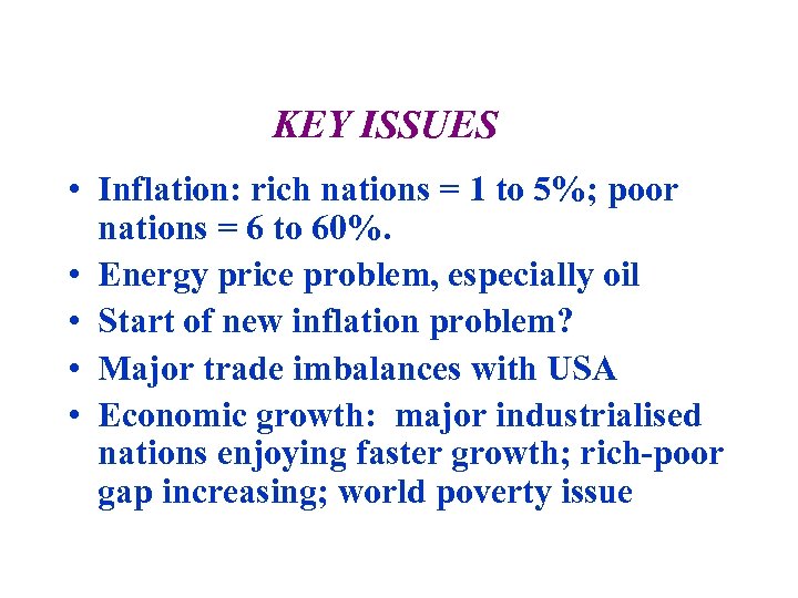 KEY ISSUES • Inflation: rich nations = 1 to 5%; poor nations = 6