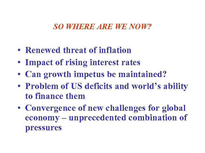SO WHERE ARE WE NOW? • • Renewed threat of inflation Impact of rising