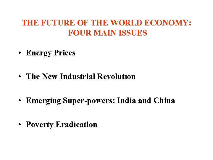 THE FUTURE OF THE WORLD ECONOMY: FOUR MAIN ISSUES • Energy Prices • The
