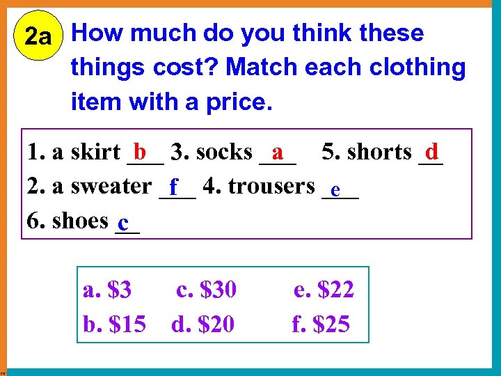 2 a How much do you think these things cost? Match each clothing item