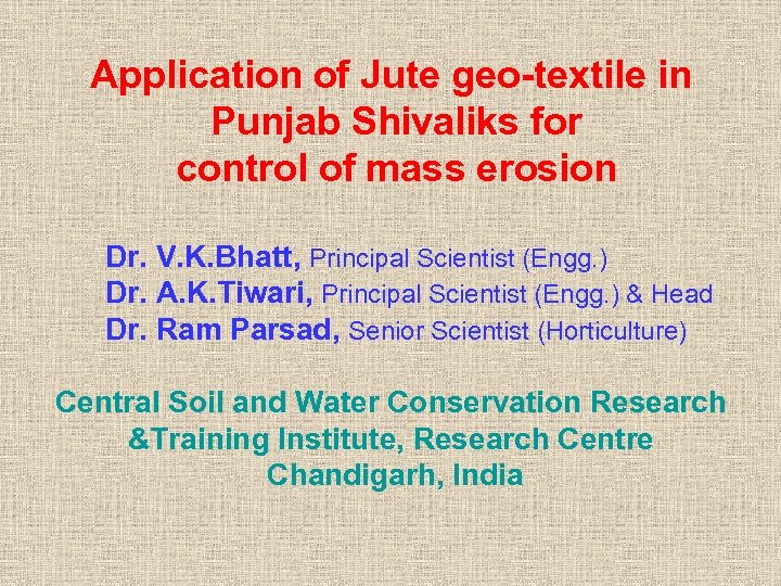 Application of Jute geo-textile in Punjab Shivaliks for control of mass erosion Dr. V.