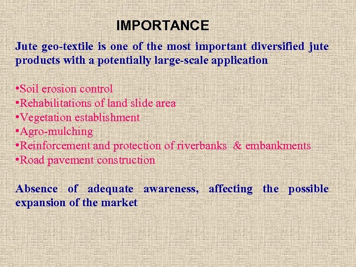 IMPORTANCE Jute geo-textile is one of the most important diversified jute products with a
