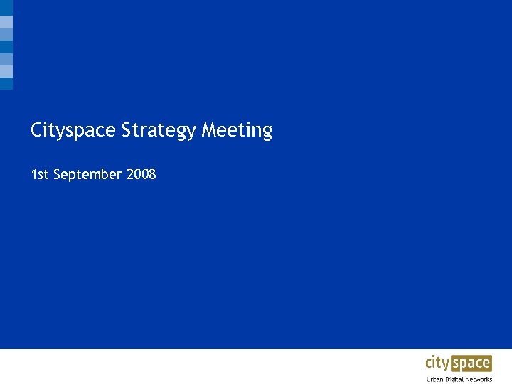 Cityspace Strategy Meeting 1 st September 2008 CITYSPACE TRANSPORT | MAKING IT EASY TO