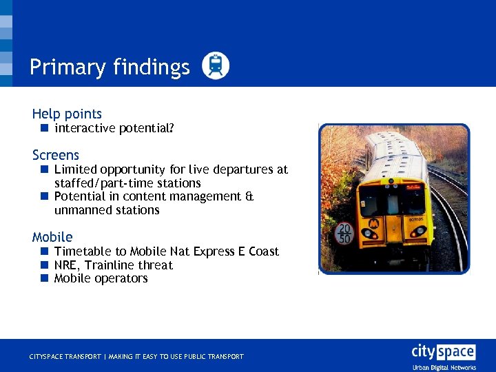 Primary findings o Help points n interactive potential? o Screens n Limited opportunity for