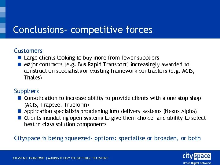 Conclusions- competitive forces o Customers n Large clients looking to buy more from fewer