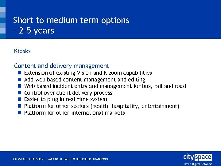 Short to medium term options - 2 -5 years o o Kiosks Content and