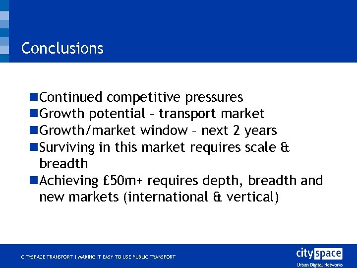 Conclusions n. Continued competitive pressures n. Growth potential – transport market n. Growth/market window
