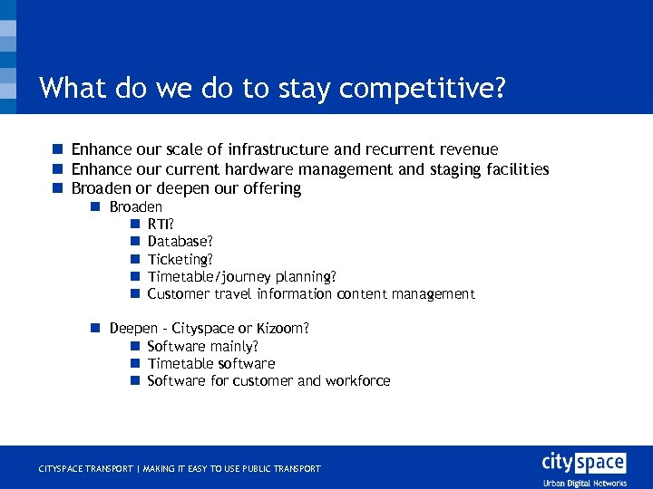 What do we do to stay competitive? n Enhance our scale of infrastructure and