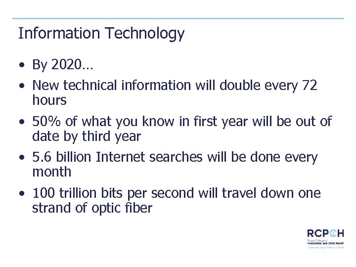 Information Technology • By 2020… • New technical information will double every 72 hours