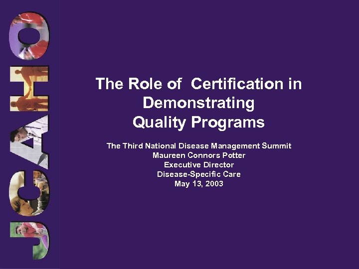The Role of Certification in Demonstrating Quality Programs The Third National Disease Management Summit