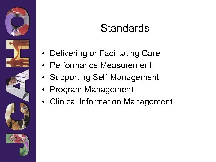 Standards • • • Delivering or Facilitating Care Performance Measurement Supporting Self-Management Program Management