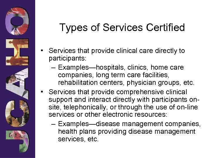 Types of Services Certified • Services that provide clinical care directly to participants: –