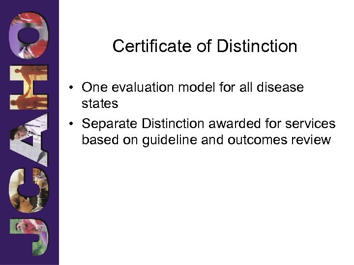 Certificate of Distinction • One evaluation model for all disease states • Separate Distinction