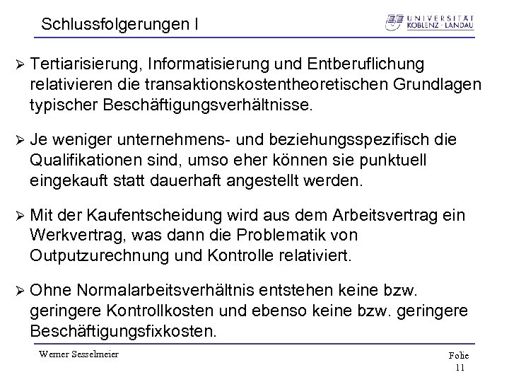 Schlussfolgerungen I Ø Tertiarisierung, Informatisierung und Entberuflichung relativieren die transaktionskostentheoretischen Grundlagen typischer Beschäftigungsverhältnisse. Ø