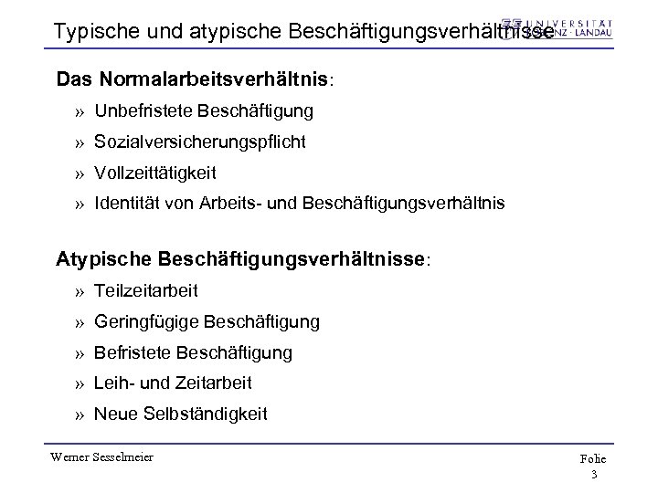 Typische und atypische Beschäftigungsverhältnisse Das Normalarbeitsverhältnis: » Unbefristete Beschäftigung » Sozialversicherungspflicht » Vollzeittätigkeit »