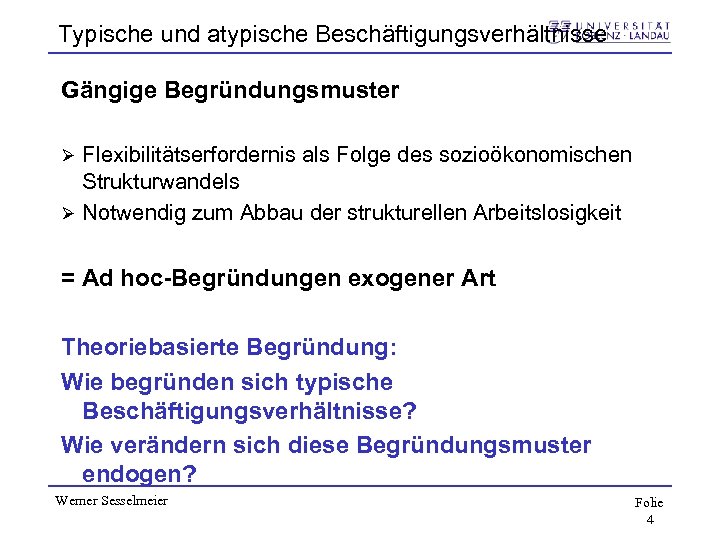 Typische und atypische Beschäftigungsverhältnisse Gängige Begründungsmuster Flexibilitätserfordernis als Folge des sozioökonomischen Strukturwandels Ø Notwendig