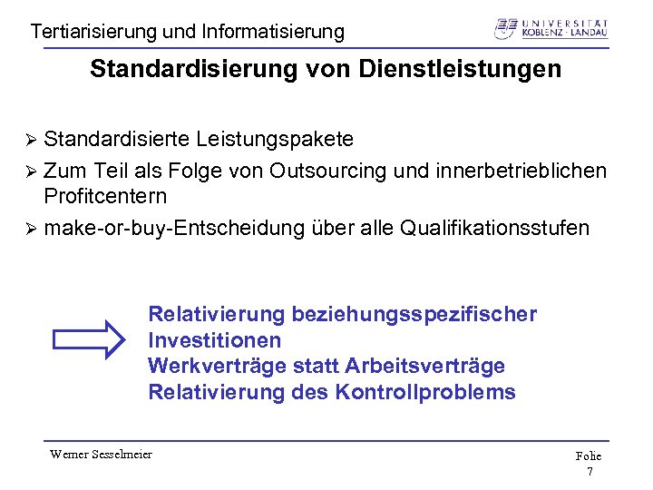 Tertiarisierung und Informatisierung Standardisierung von Dienstleistungen Ø Standardisierte Leistungspakete Ø Zum Teil als Folge