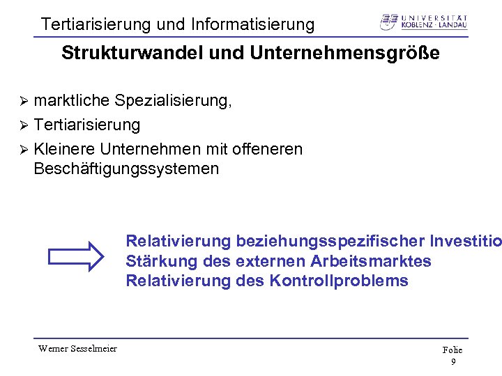 Tertiarisierung und Informatisierung Strukturwandel und Unternehmensgröße Ø marktliche Spezialisierung, Ø Tertiarisierung Ø Kleinere Unternehmen