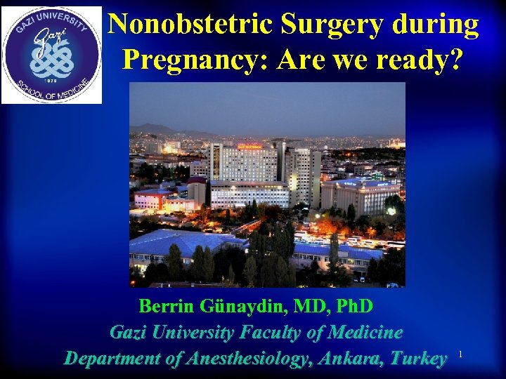 Nonobstetric Surgery during Pregnancy: Are we ready? Berrin Günaydin, MD, Ph. D Gazi University