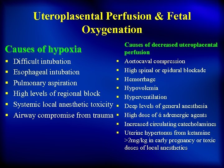 Uteroplasental Perfusion & Fetal Oxygenation Causes of hypoxia § § § Difficult intubation Esophageal