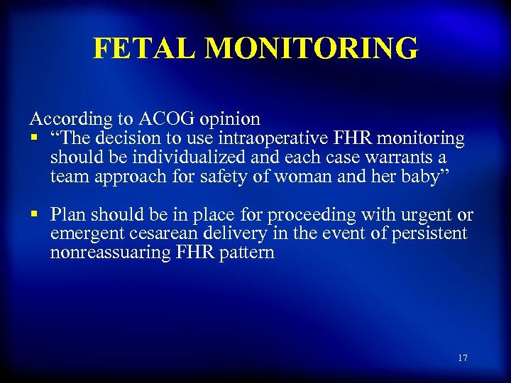 FETAL MONITORING According to ACOG opinion § “The decision to use intraoperative FHR monitoring