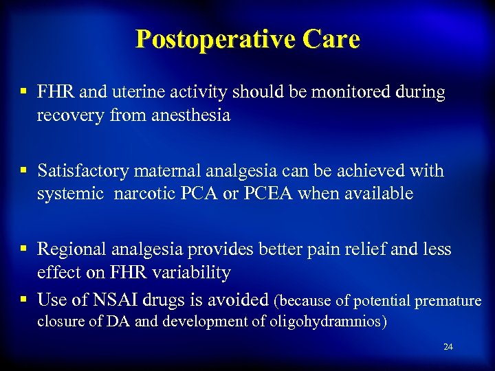 Postoperative Care § FHR and uterine activity should be monitored during recovery from anesthesia