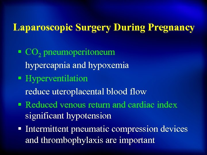 Laparoscopic Surgery During Pregnancy § CO 2 pneumoperitoneum hypercapnia and hypoxemia § Hyperventilation reduce
