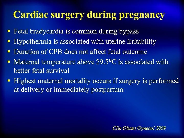 Cardiac surgery during pregnancy § § Fetal bradycardia is common during bypass Hypothermia is