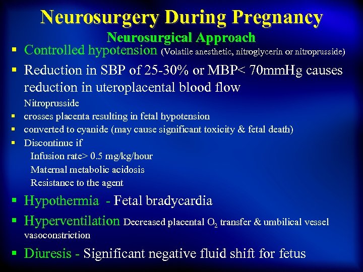 Neurosurgery During Pregnancy Neurosurgical Approach § Controlled hypotension (Volatile anesthetic, nitroglycerin or nitroprusside) §