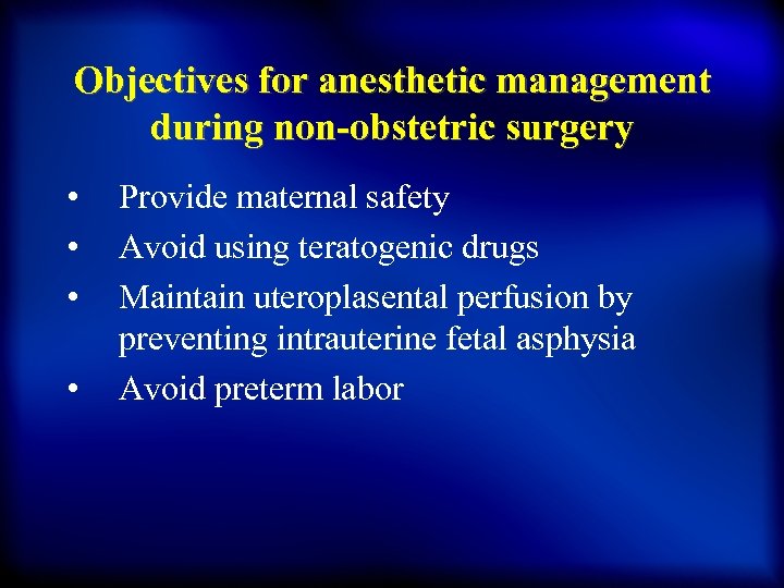 Objectives for anesthetic management during non-obstetric surgery • • Provide maternal safety Avoid using
