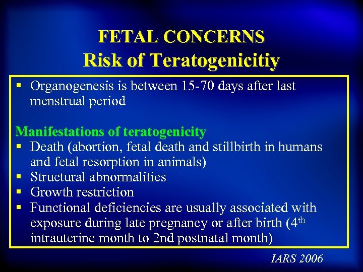 FETAL CONCERNS Risk of Teratogenicitiy § Organogenesis is between 15 -70 days after last