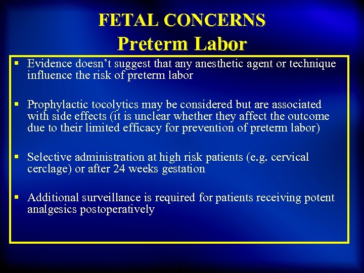 FETAL CONCERNS Preterm Labor § Evidence doesn’t suggest that any anesthetic agent or technique