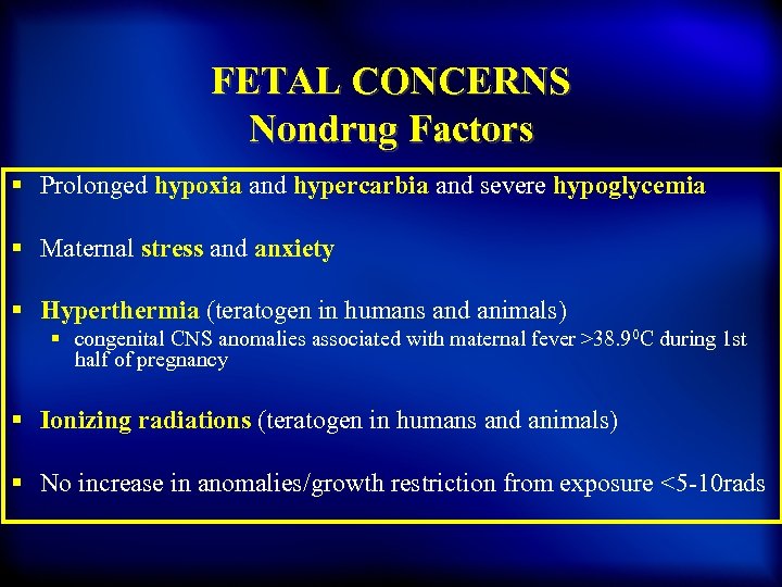 FETAL CONCERNS Nondrug Factors § Prolonged hypoxia and hypercarbia and severe hypoglycemia § Maternal