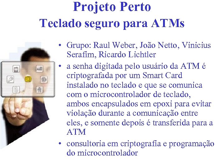 Projeto Perto Teclado seguro para ATMs • Grupo: Raul Weber, João Netto, Vinicius Serafim,