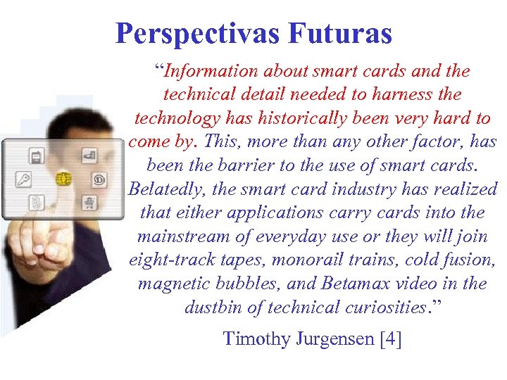 Perspectivas Futuras “Information about smart cards and the technical detail needed to harness the