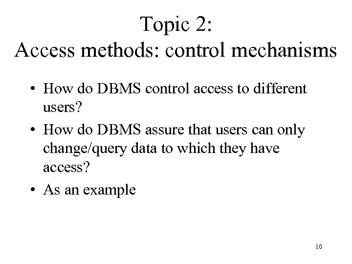 Topic 2: Access methods: control mechanisms • How do DBMS control access to different