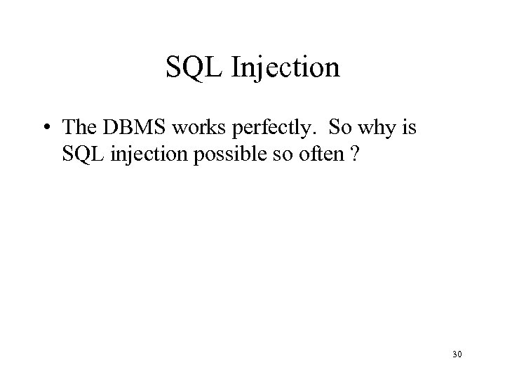 SQL Injection • The DBMS works perfectly. So why is SQL injection possible so