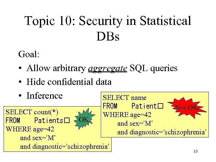 Topic 10: Security in Statistical DBs Goal: • Allow arbitrary aggregate SQL queries •