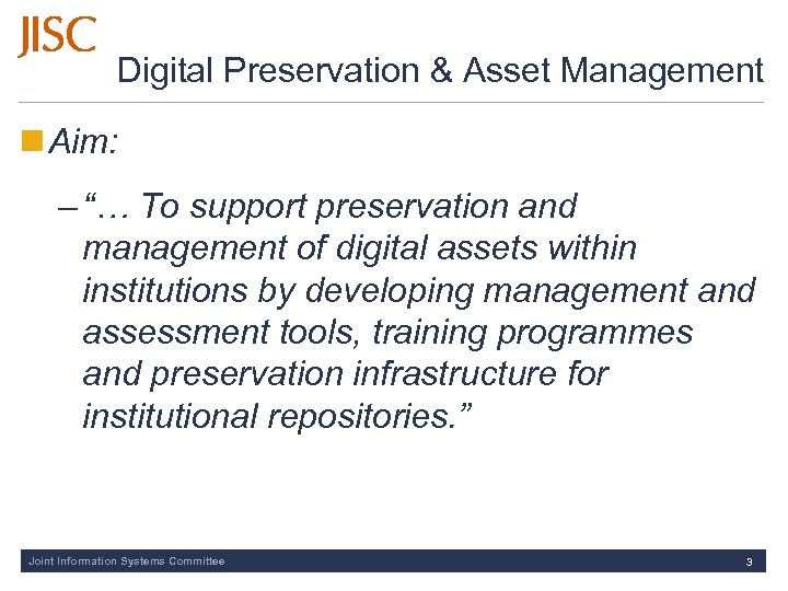 Digital Preservation & Asset Management Aim: – “… To support preservation and management of