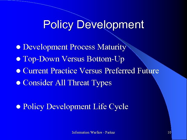Policy Development l Development Process Maturity l Top-Down Versus Bottom-Up l Current Practice Versus