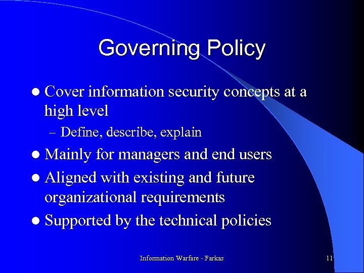 Governing Policy l Cover information security concepts at a high level – Define, describe,