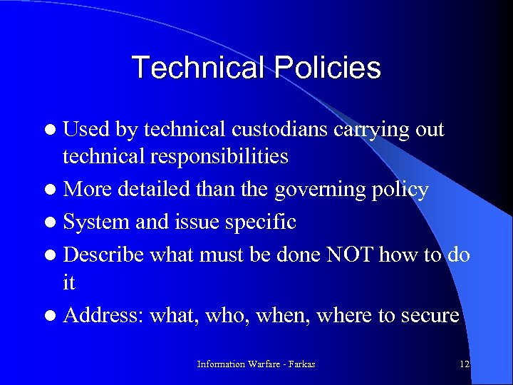Technical Policies l Used by technical custodians carrying out technical responsibilities l More detailed